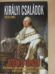 Vécsey Aurél - Királyi családok bitófán és vérpadon [antikvár]