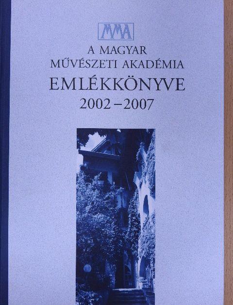 A Magyar Művészeti Akadémia emlékkönyve 2002-2007 [antikvár]