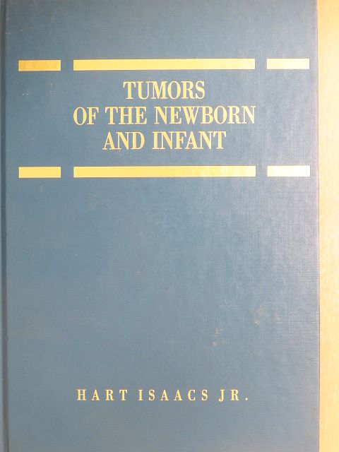 Hart Isaacs, Jr. - Tumors of the Newborn and Infant [antikvár]