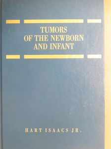 Hart Isaacs, Jr. - Tumors of the Newborn and Infant [antikvár]