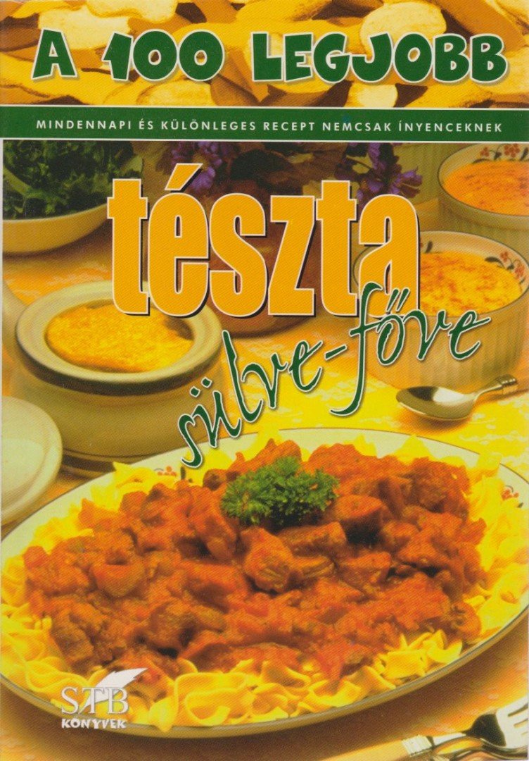 A 100 legjobb tészta sülve-főve [antikvár]