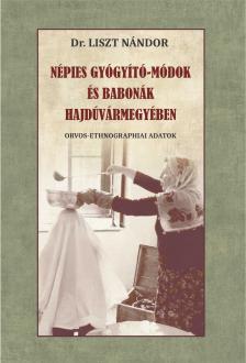 Dr. Liszt Nándor - Népies gyógyító-módok és babonák Hajdúvármegyében