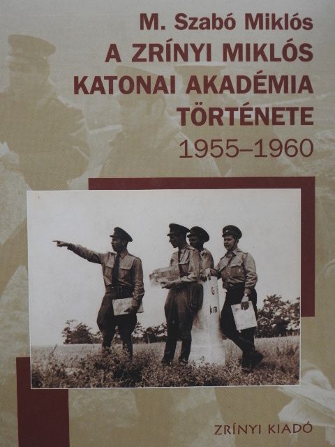 M. Szabó Miklós - A Zrínyi Miklós Katonai Akadémia története [antikvár]