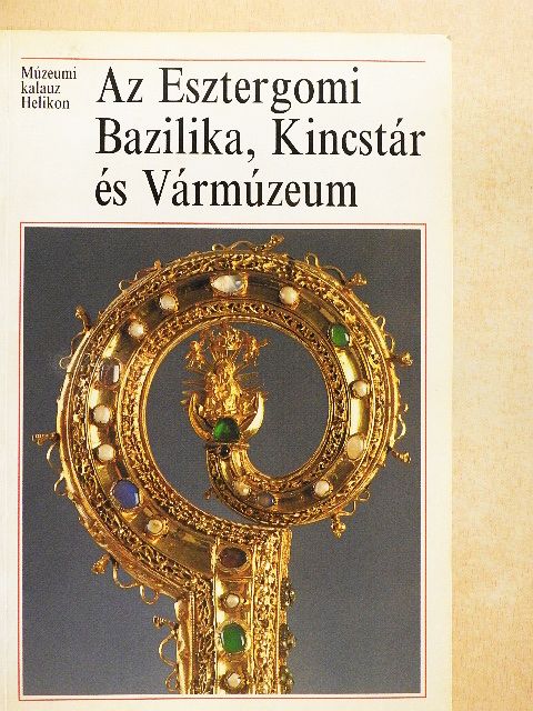 Cséfalvay Pál - Az Esztergomi Bazilika, Kincstár és Vármúzeum [antikvár]