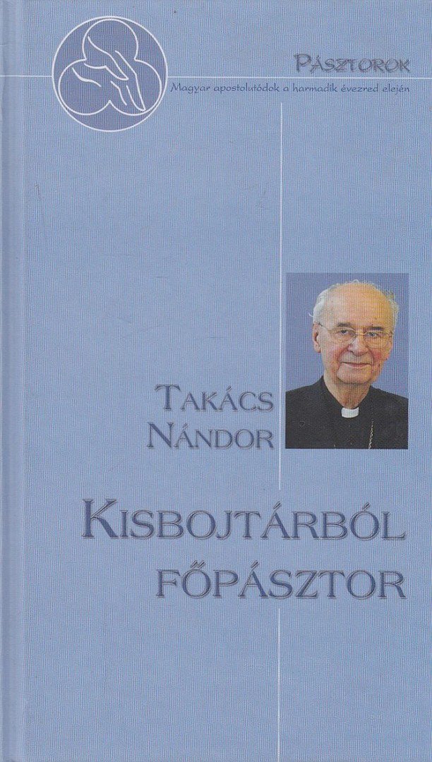 Takács Nándor - Kisbojtárból főpásztor [antikvár]