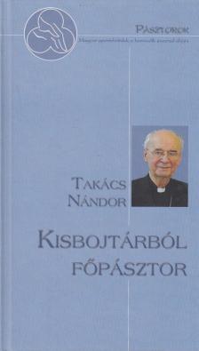 Takács Nándor - Kisbojtárból főpásztor [antikvár]