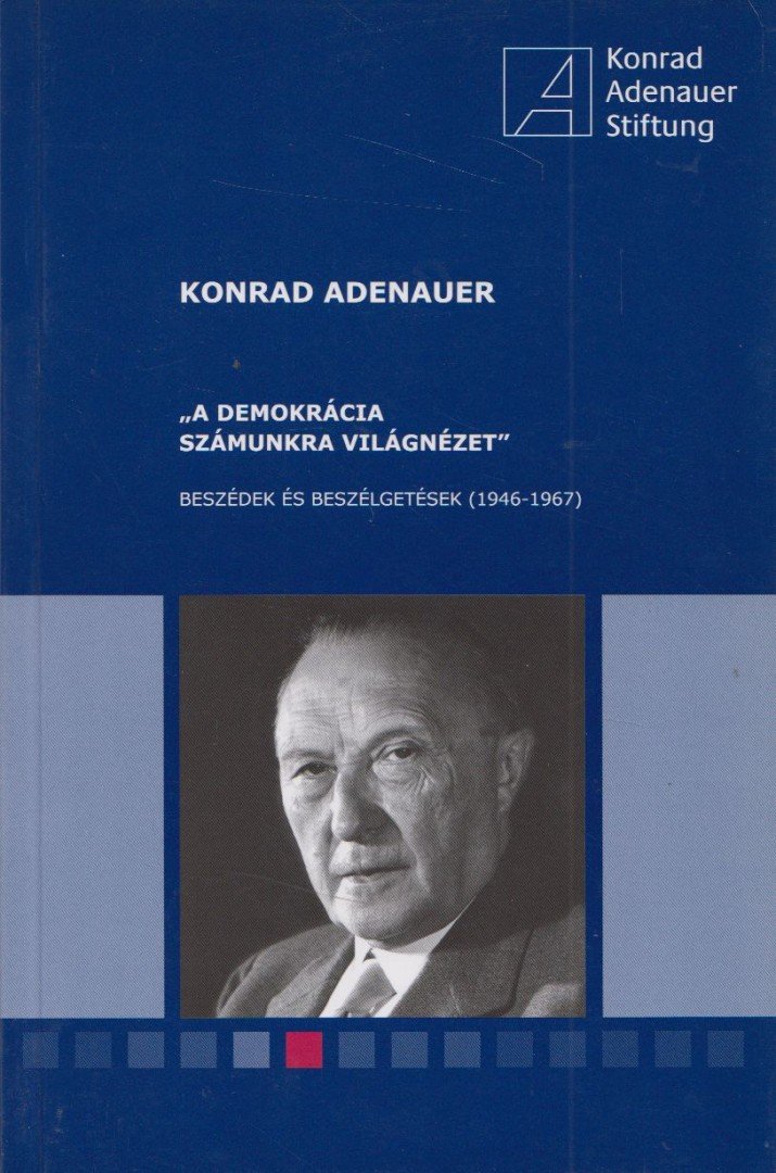 Konrad Adenauer - "A demokrácia számunkra világnézet" [antikvár]