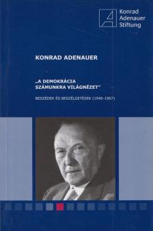Konrad Adenauer - "A demokrácia számunkra világnézet" [antikvár]