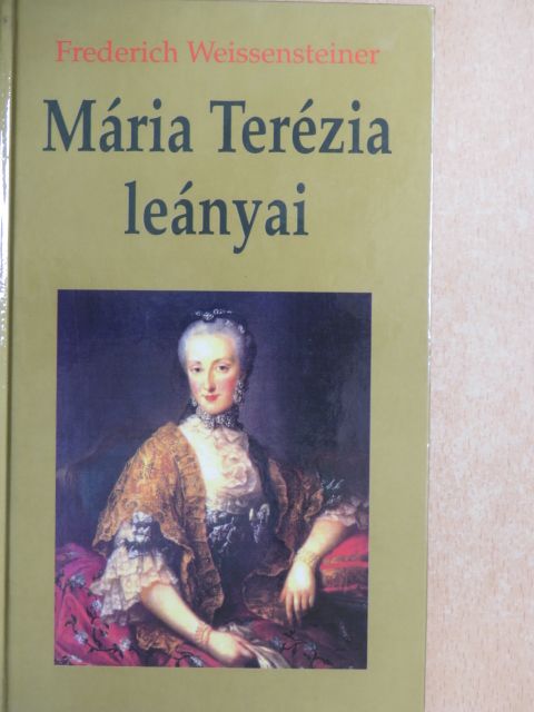 Friedrich Weissensteiner - Mária Terézia leányai [antikvár]
