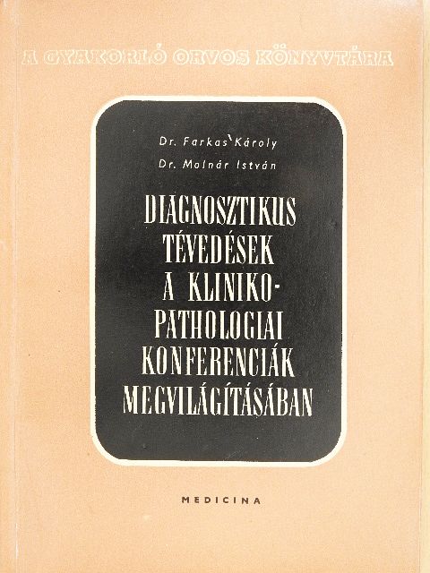 Dr. Farkas Károly - Diagnosztikus tévedések a kliniko-pathologiai konferenciák megvilágításában [antikvár]