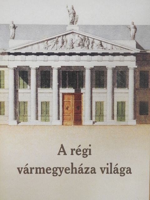 A régi vármegyeháza világa [antikvár]