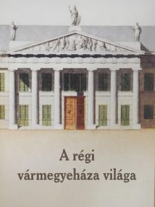 A régi vármegyeháza világa [antikvár]