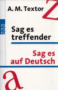 A. M. Textor - Sag es treffender / Sag es auf Deutsch [antikvár]