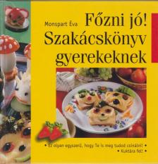 Monspart Éva - Főzni jó! Szakácskönyv gyerekeknek [antikvár]