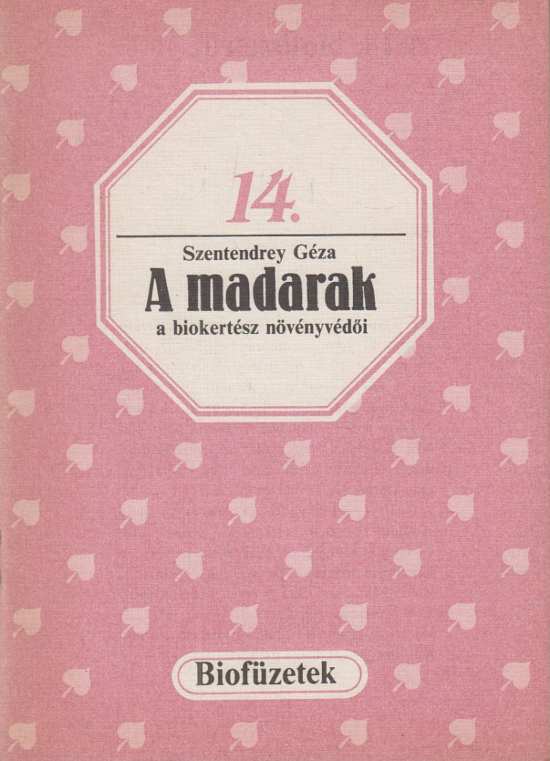 Szentendrey Géza - A madarak a biokertész növényvédői [antikvár]