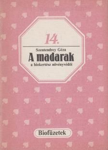 Szentendrey Géza - A madarak a biokertész növényvédői [antikvár]