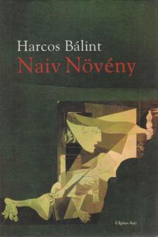Harcos Bálint - Naiv Növény [antikvár]