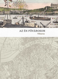 Viharos-Gerő Ödön - Az én fővárosom [szépséghibás]
