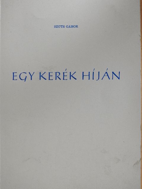 Szűts Gábor - Egy kerék híján [antikvár]