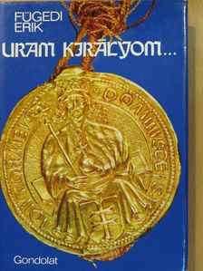 Fügedi Erik - Uram királyom... (aláírt példány) [antikvár]