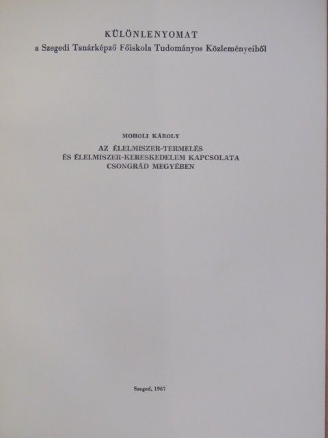 Moholi Károly - Az élelmiszer-termelés és élelmiszer-kereskedelem kapcsolata Csongrád megyében [antikvár]