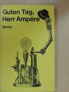 Dr. Ing Tomáš Borec - Guten Tag, Herr Ampére! [antikvár]