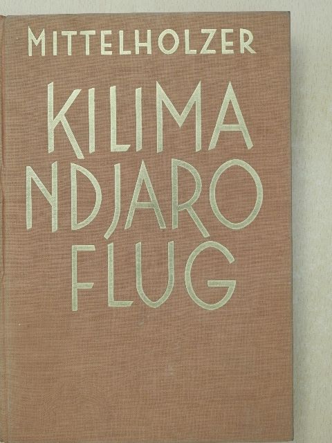 Walter Mittelholzer - Kilimandjaro Flug [antikvár]