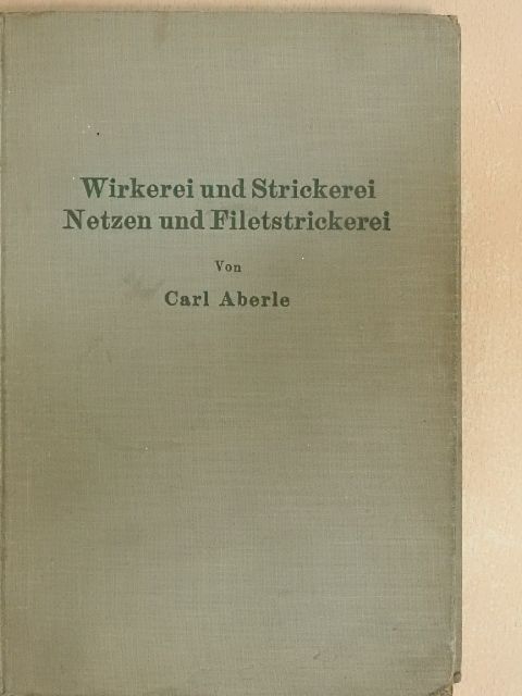 Carl Aberle - Wirkerei und Strickerei [antikvár]