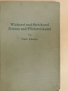 Carl Aberle - Wirkerei und Strickerei [antikvár]