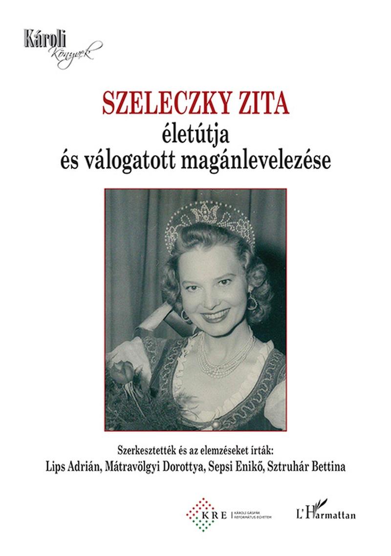 Lips Adrián-Mátravölgyi Dorottya-Sepsi Enikő-Sztruhár Bettina (szerk.) - Szeleczky Zita életútja és válogatott magánlevelezése