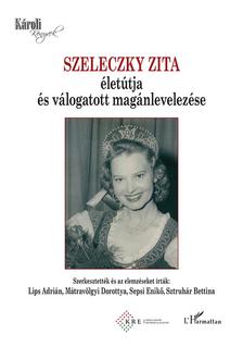 Lips Adrián-Mátravölgyi Dorottya-Sepsi Enikő-Sztruhár Bettina (szerk.) - Szeleczky Zita életútja és válogatott magánlevelezése