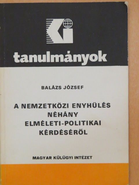 Balázs József - A nemzetközi enyhülés néhány elméleti-politikai kérdéséről [antikvár]