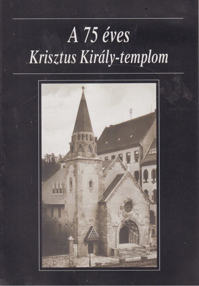 Dr. Legeza László - A 75 éves Krisztus Király-templom [antikvár]