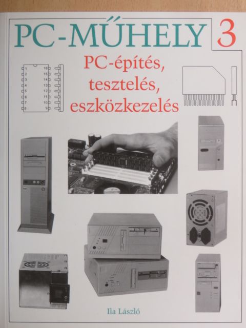 Ila László - PC-építés, tesztelés, eszközkezelés [antikvár]