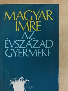 Magyar Imre - Az évszázad gyermeke (dedikált példány) [antikvár]