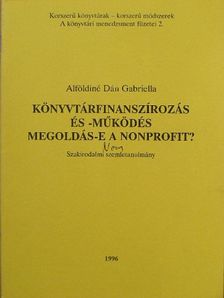 Alföldiné Dán Gabriella - Könyvtárfinanszírozás és -működés - megoldás-e a nonprofit? [antikvár]
