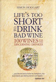 Simon Hoggart - Lifes Too Short to Drink Bad Wine [antikvár]