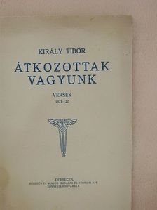 Király Tibor - Átkozottak vagyunk [antikvár]