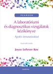 LeFever Kee - A laboratóriumi és diagnosztikus vizsgálatok kézikönyve - Ápolói útmutatásokkal