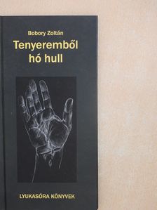 Bobory Zoltán - Tenyeremből hó hull (dedikált példány) [antikvár]