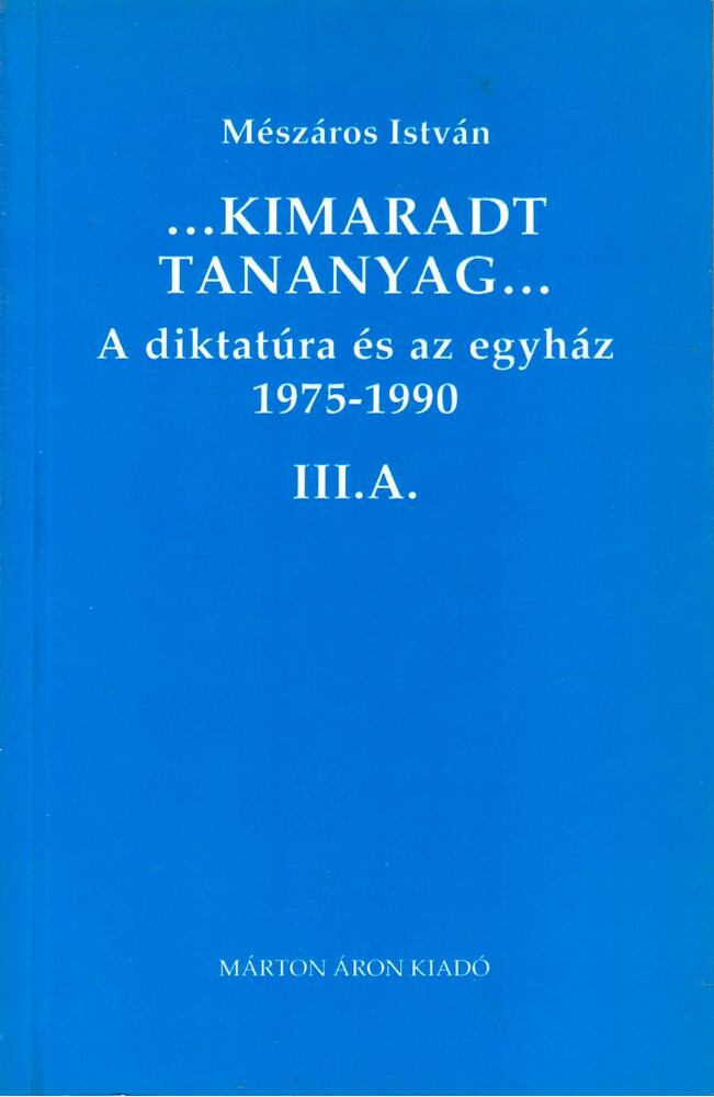 MÉSZÁROS ISTVÁN - A diktatúra és az egyház 1975-1990 III.A. [antikvár]