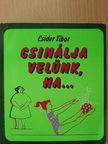 Csider Tibor - Csinálja velünk, ha... [antikvár]