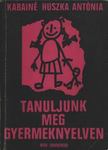 KABAINÉ HUSZKA ANTÓNIA - Tanuljunk meg gyermeknyelven [antikvár]