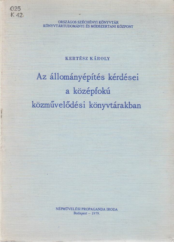 Kertész Károly - Az állományépítés kérdései a középfokú közművelődési könyvtárakban [antikvár]