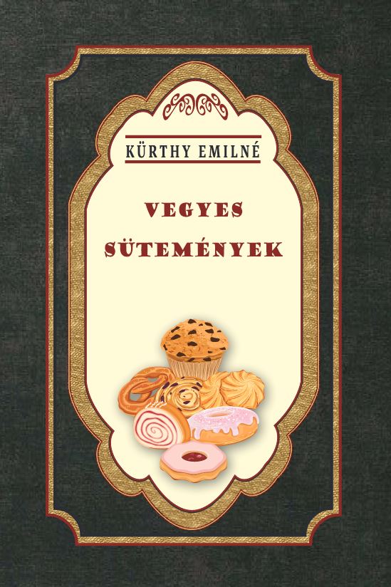 Kürthy Emilné - Vegyes sütemények