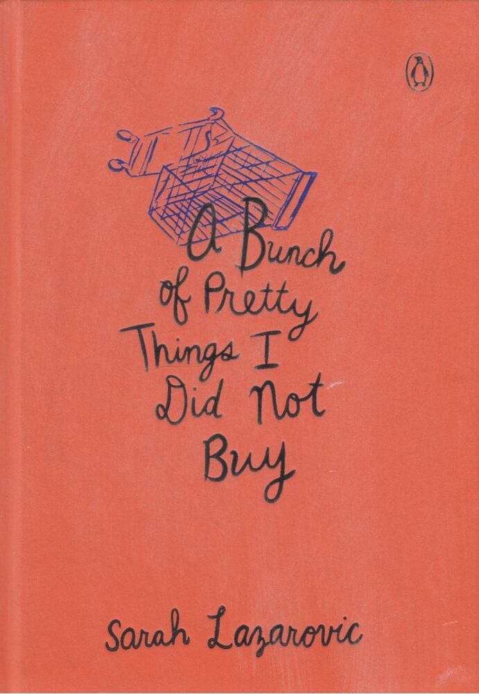 Sarah Lazarovic - A Bunch of Pretty Things I Did Not Buy [antikvár]