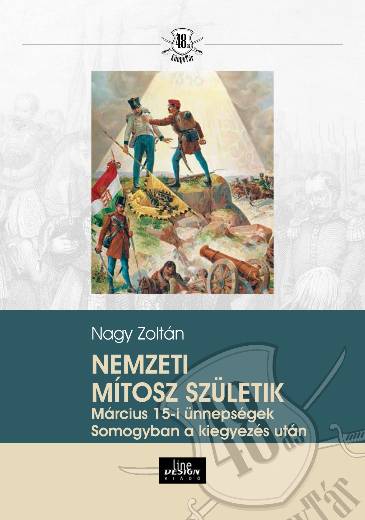 Nagy Zoltán - Nemzeti mítosz születeik - Március 15-i ünnepségek Somogyban a kiegyezés után