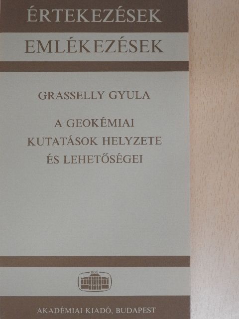 Grasselly Gyula - A geokémiai kutatások helyzete és lehetőségei [antikvár]
