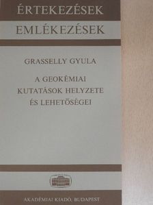 Grasselly Gyula - A geokémiai kutatások helyzete és lehetőségei [antikvár]