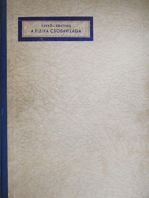 Csekő Árpád - A fizika csodavilága [antikvár]